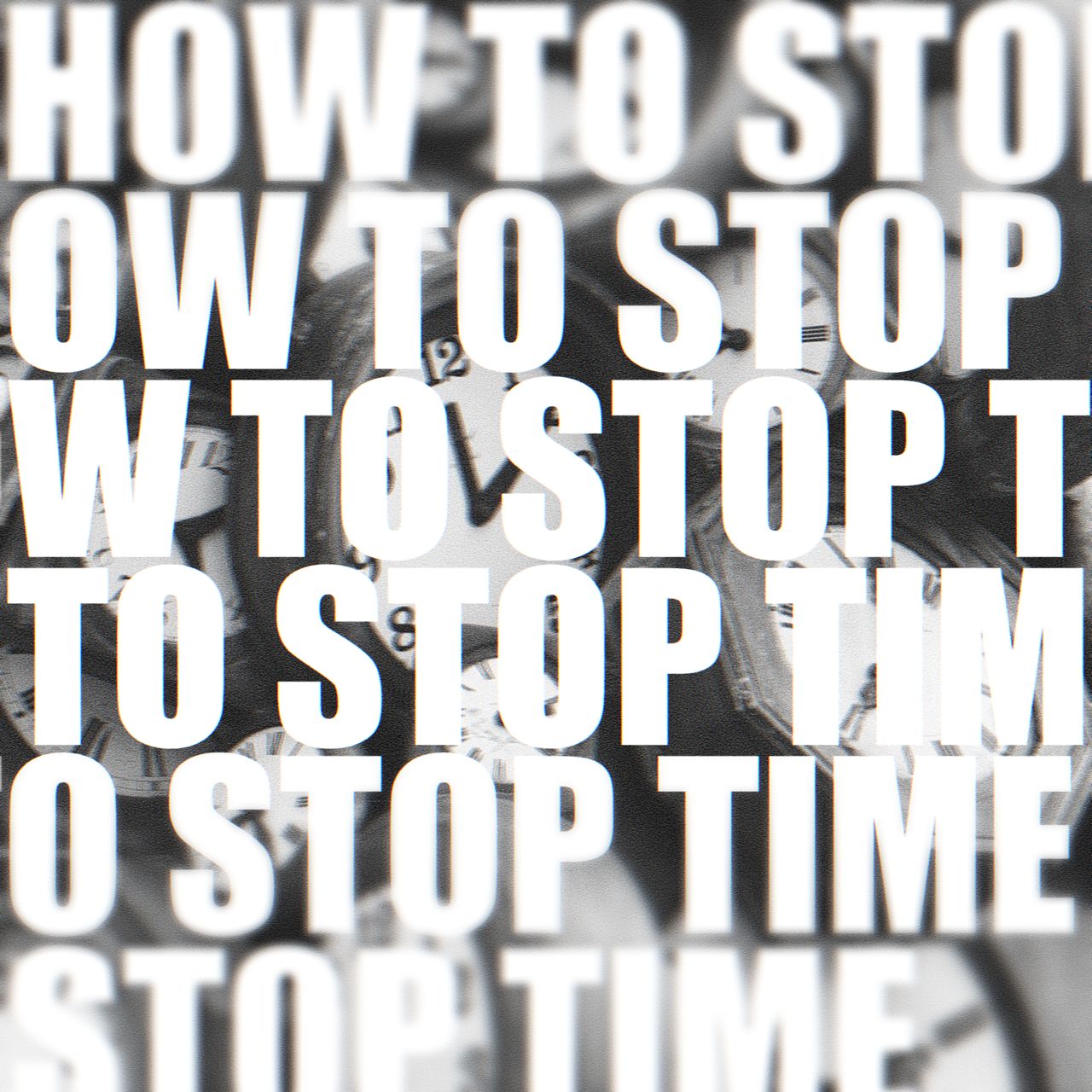 Repeated text - How To Stop Time - in front of clocks.